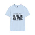 I Need to Talk to My Wife T-Shirt