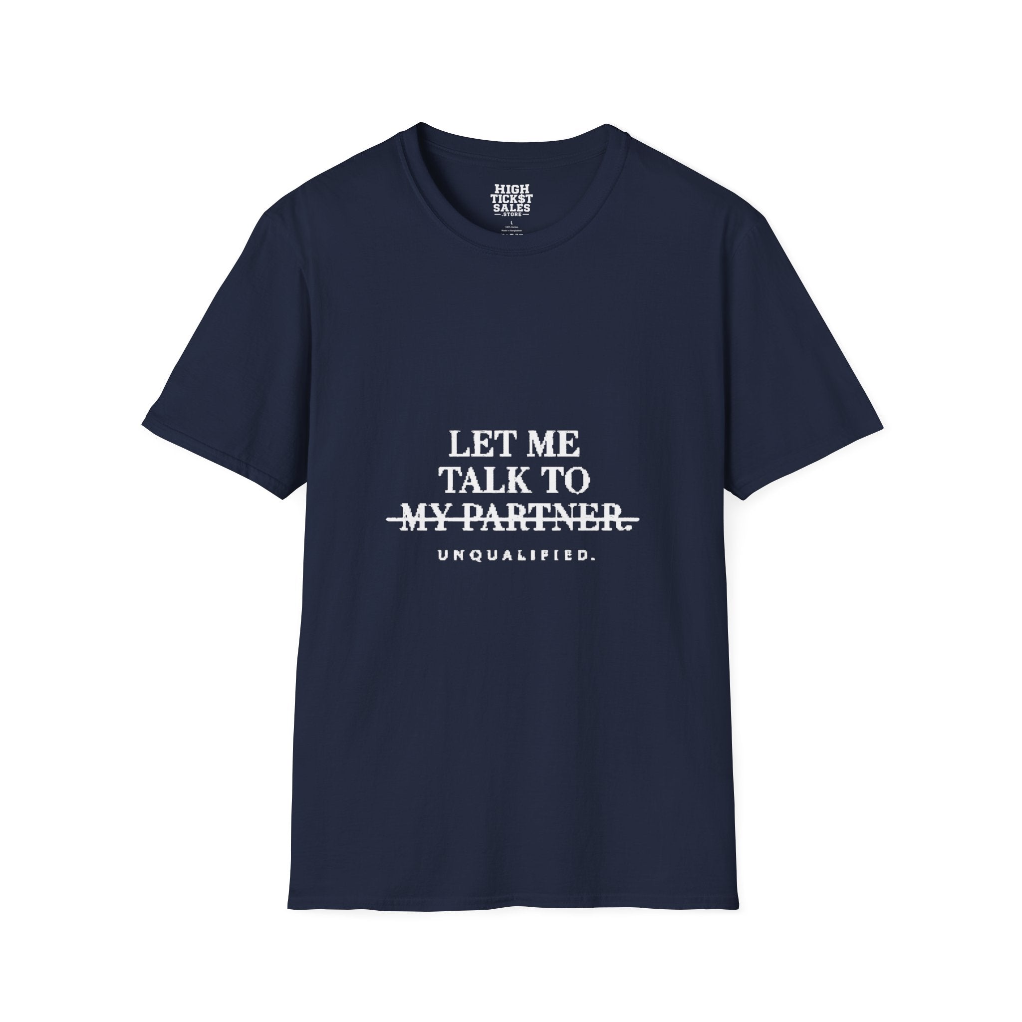 "Let Me Talk To My Partner - Unqualified" T-Shirt