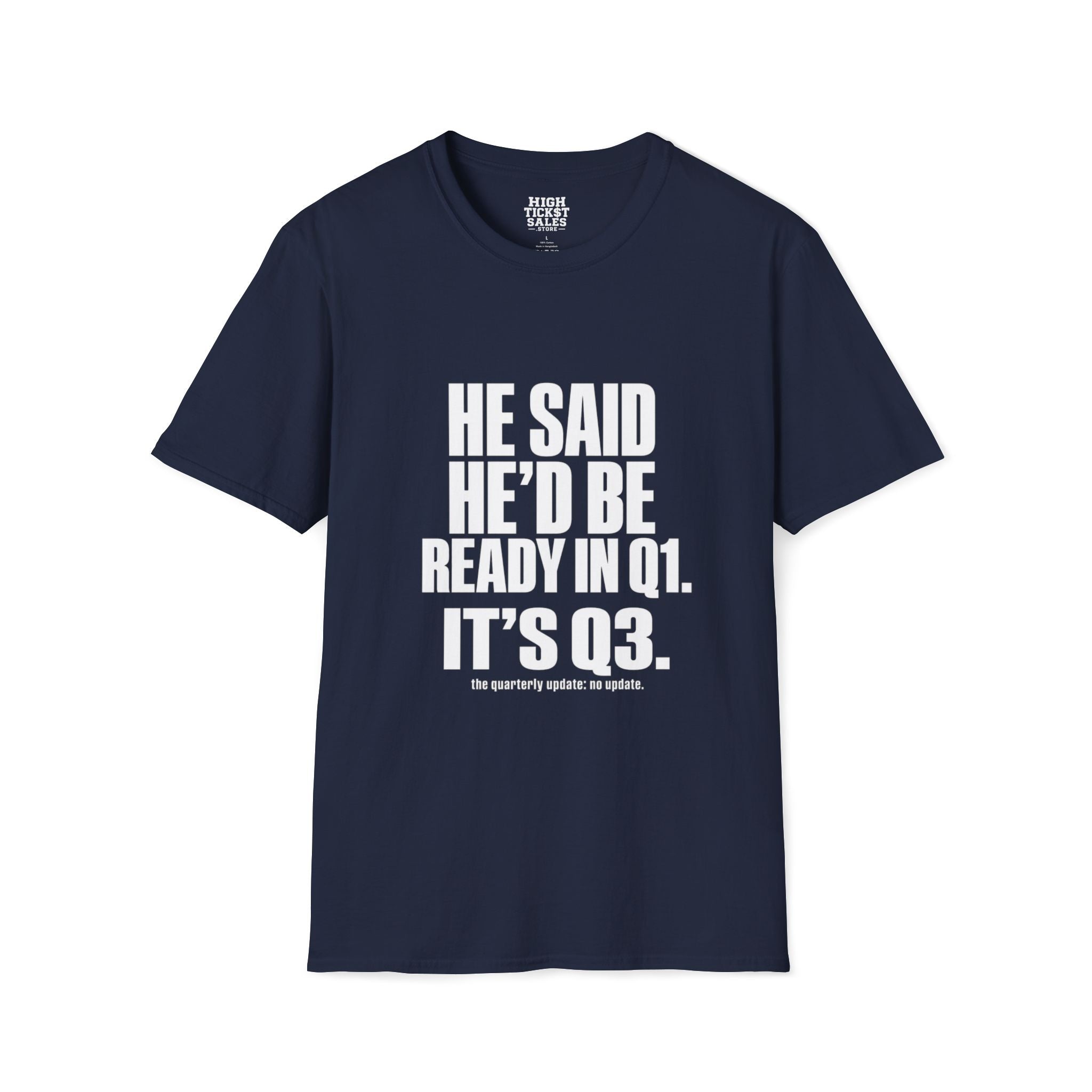 He Said He’d Be Ready in Q1 It’s Q3 T‑Shirt