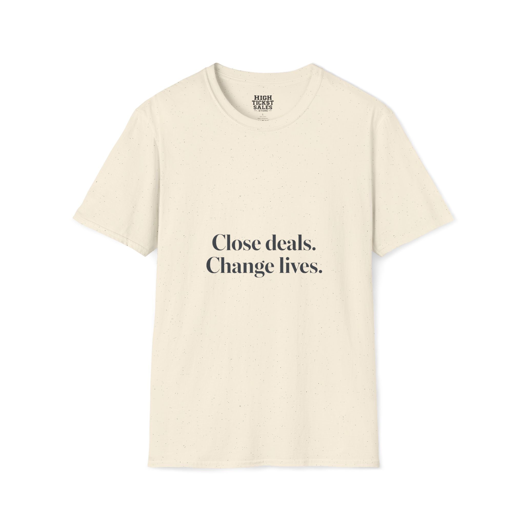 Close deals. Change lives. T-Shirt