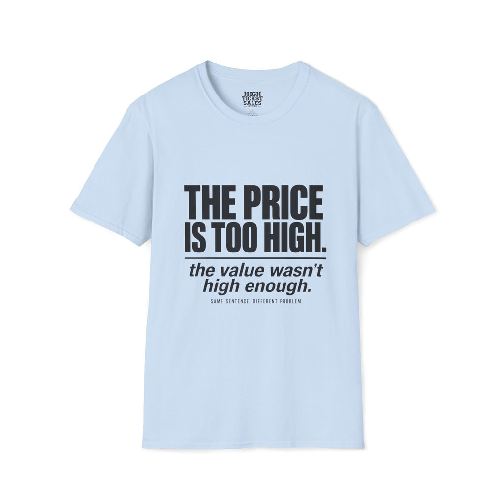 THE PRICE IS TOO HIGH T-Shirt