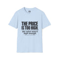 THE PRICE IS TOO HIGH T-Shirt