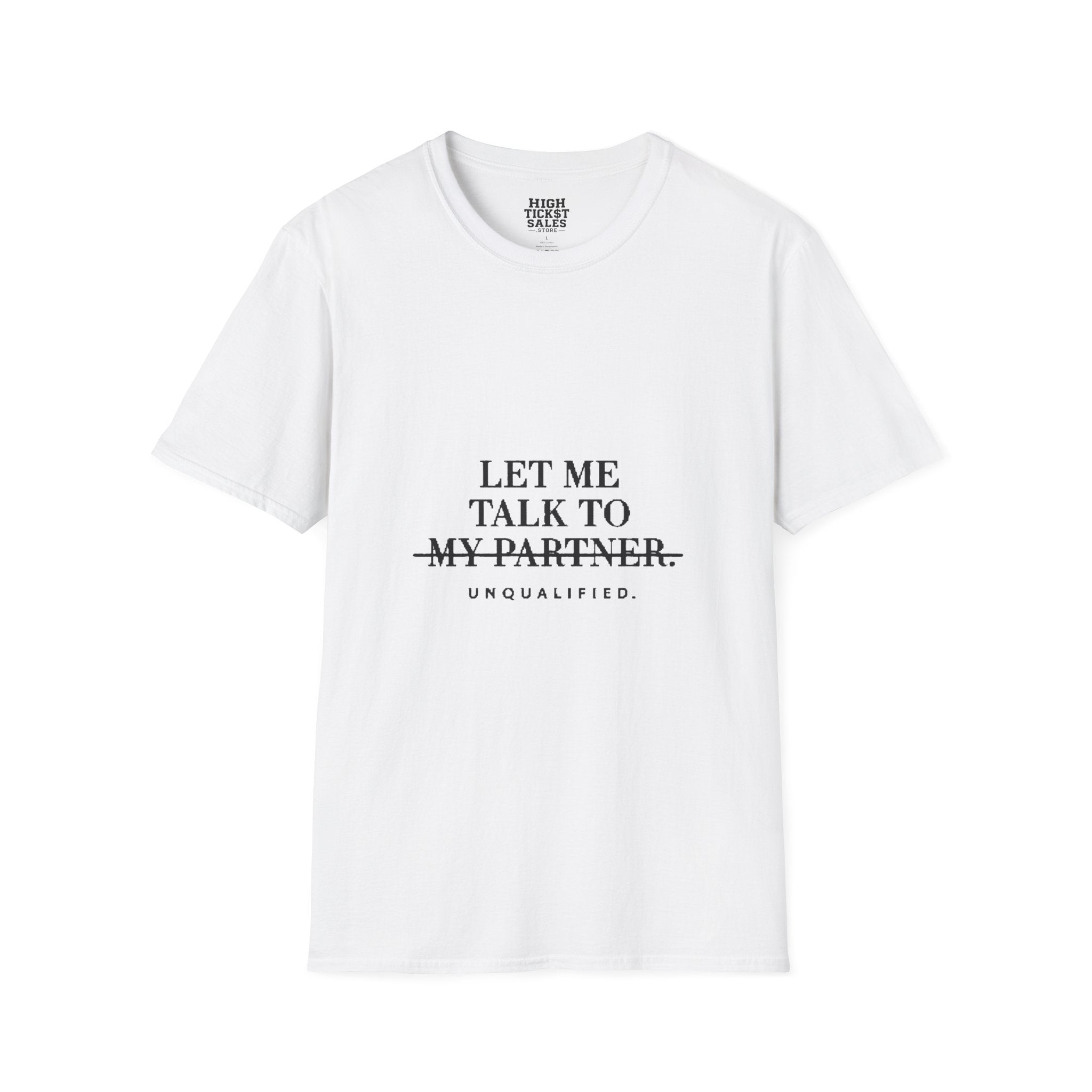 "Let Me Talk To My Partner - Unqualified" T-Shirt
