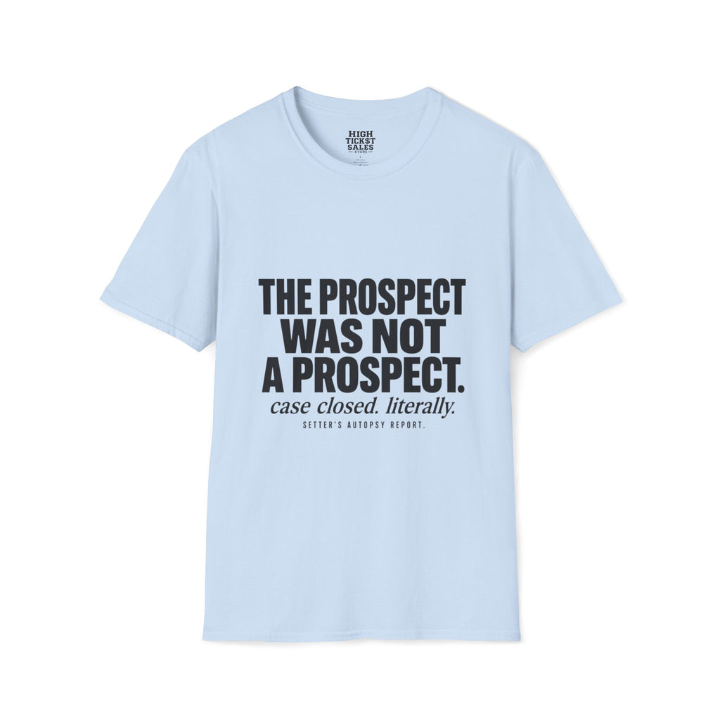 The Prospect Was Not A Prospect T-Shirt