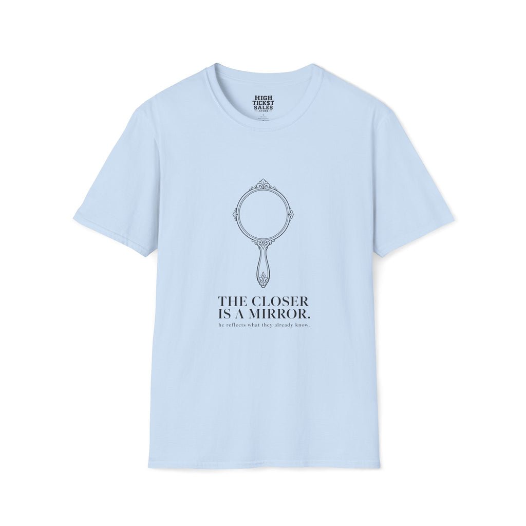 The Closer Is A Mirror T-Shirt
