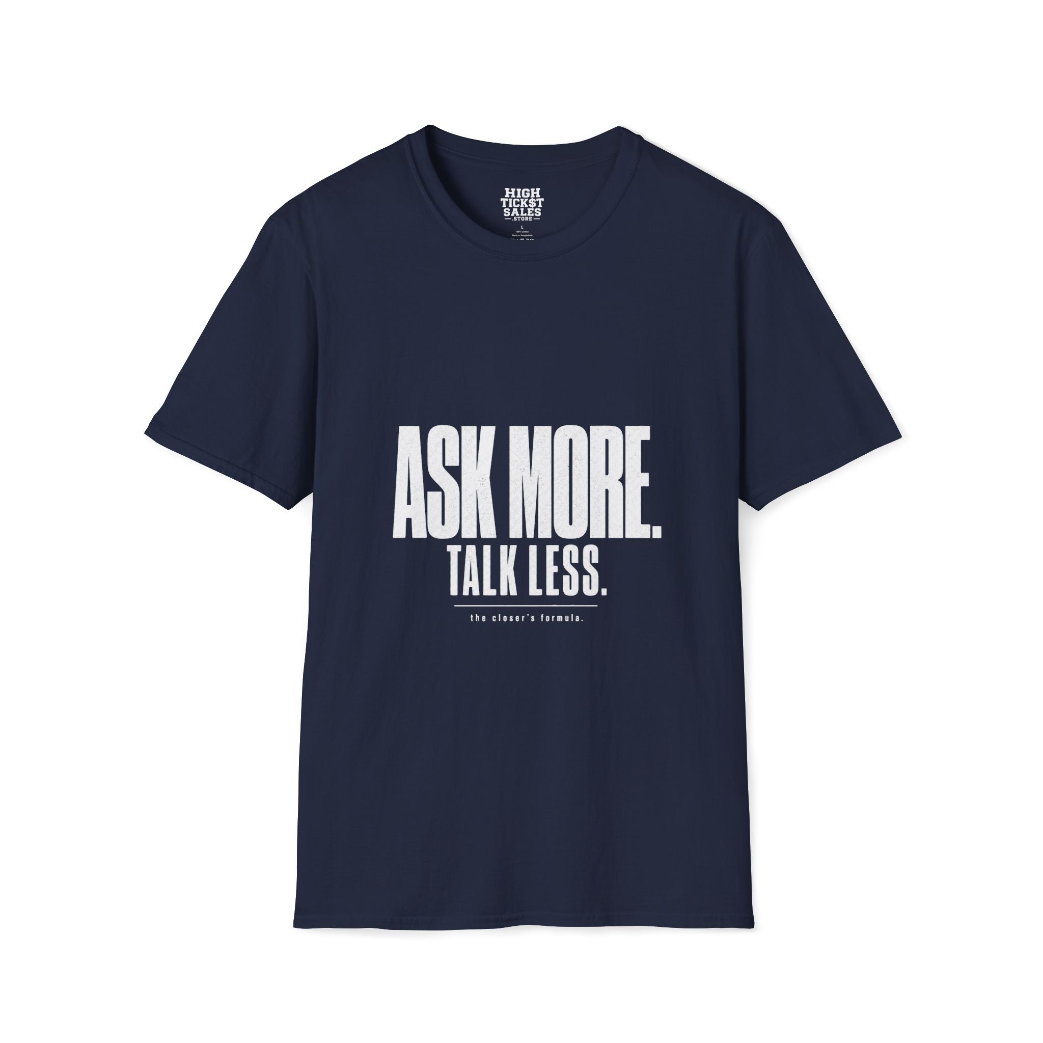 Ask More. Talk Less. T-Shirt