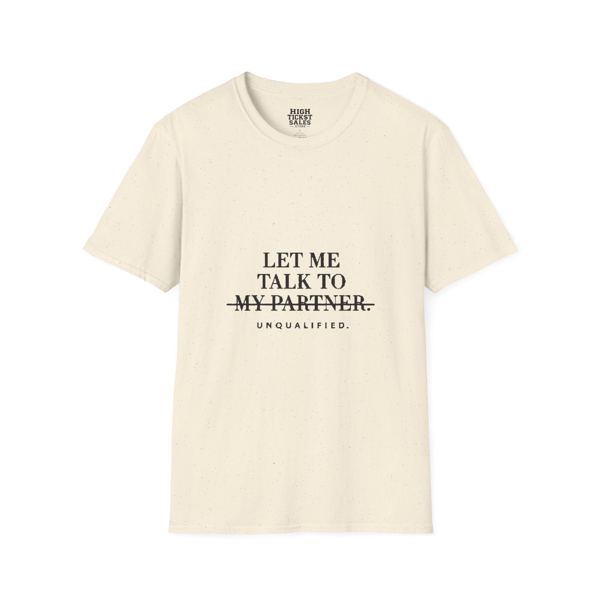 "Let Me Talk To My Partner - Unqualified" T-Shirt