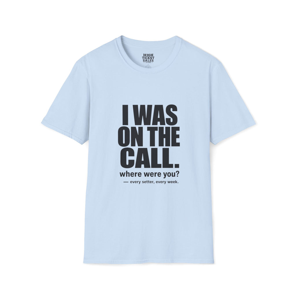 I Was On The Call T-Shirt