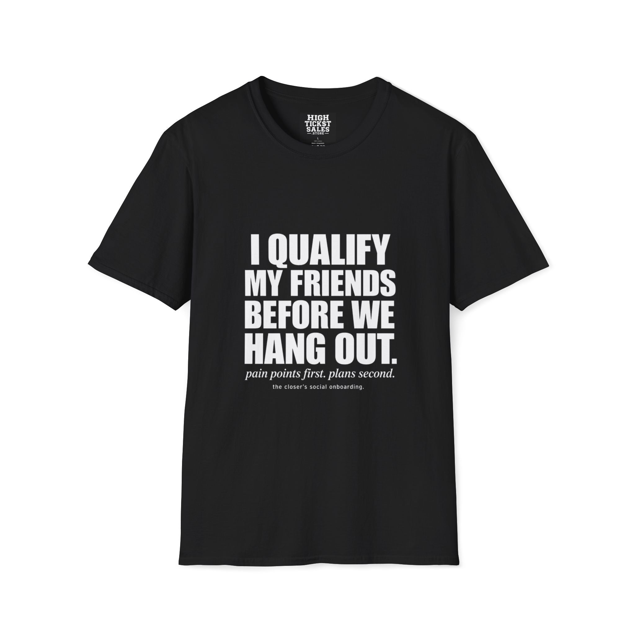 I Qualify My Friends Before We Hang Out T-Shirt