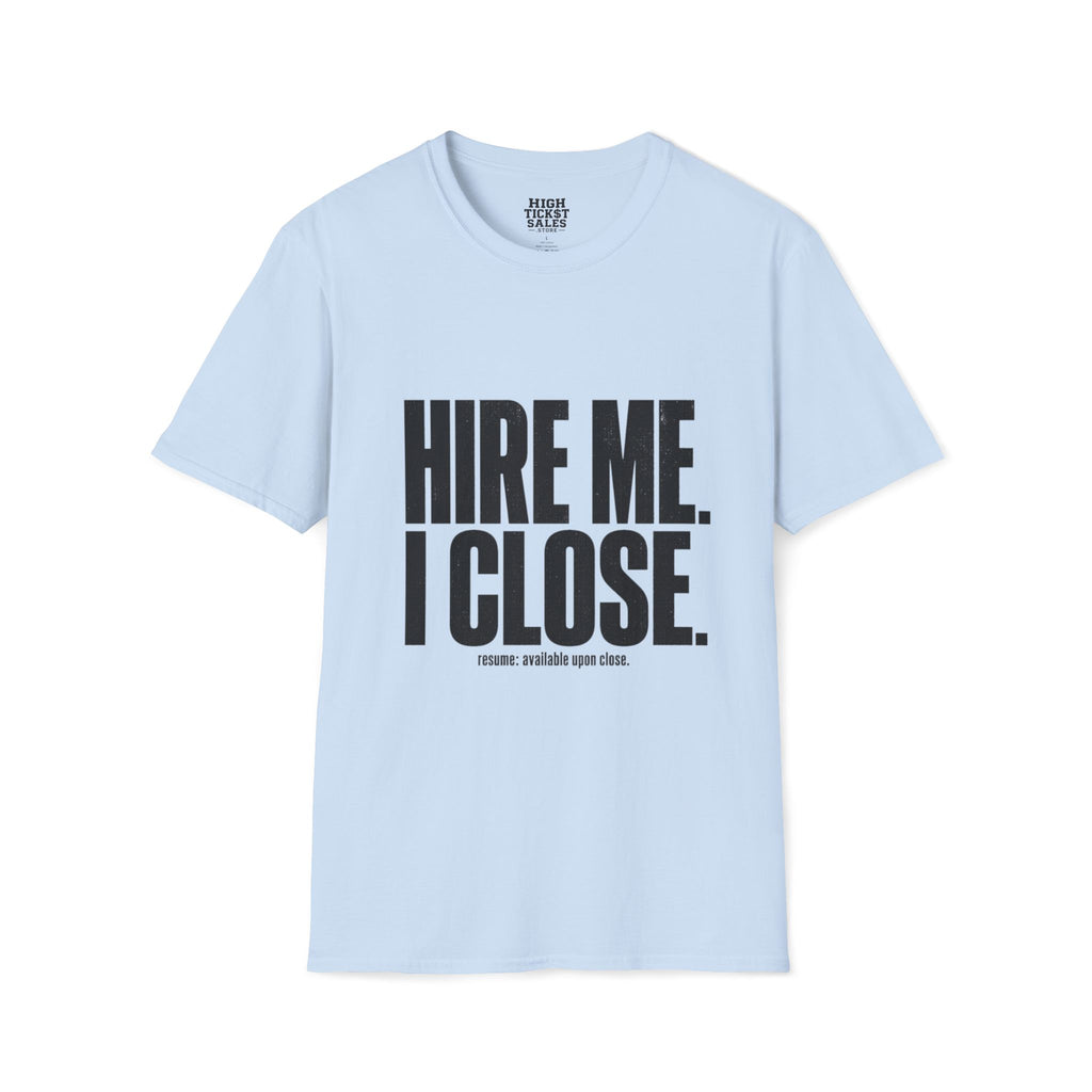 Hire Me I Close T-Shirt