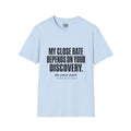 My Close Rate Depends On Your Discovery T-Shirt