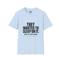 They Wanted to Sleep On It T-Shirt
