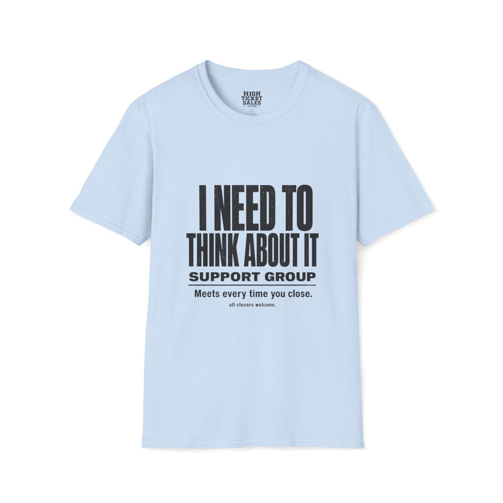 I Need To Think About It T‑Shirt