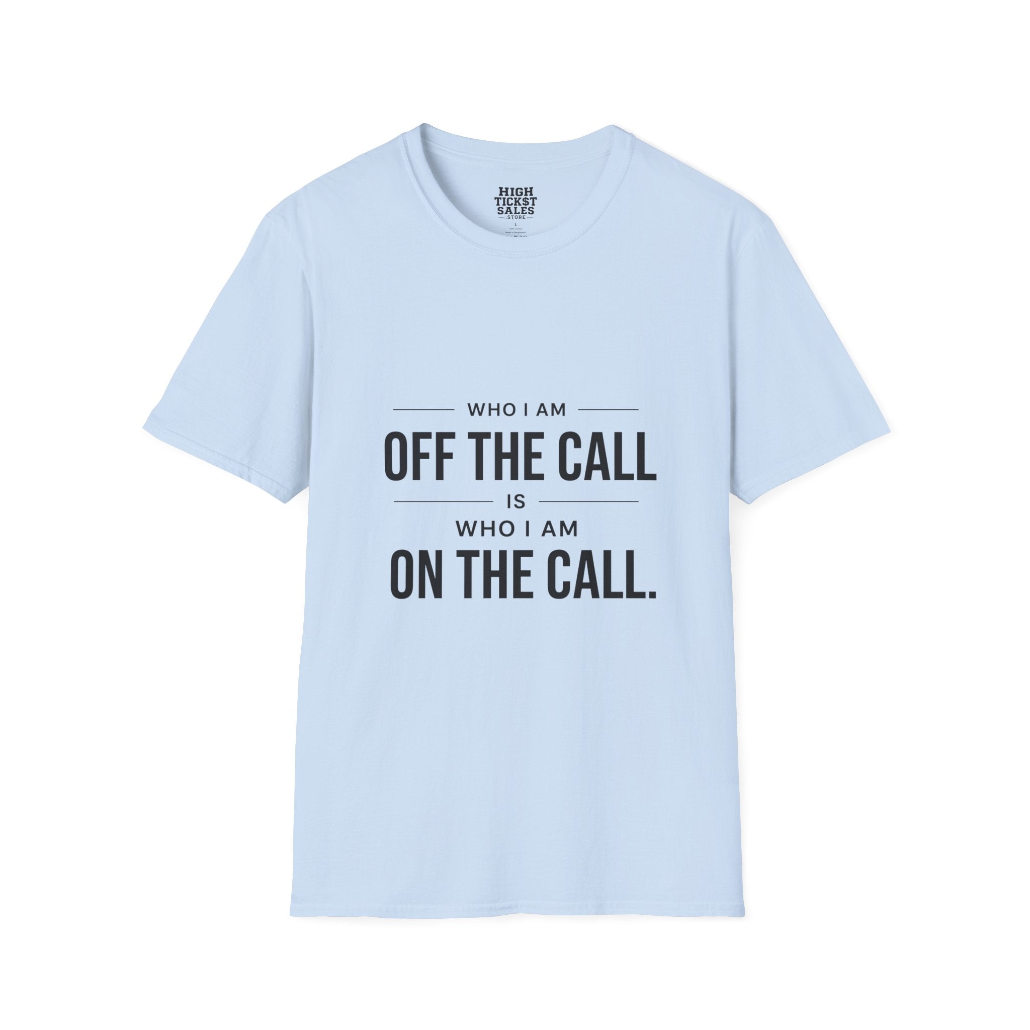 "Who I Am Off The Call Is Who I Am On The Call" T-Shirt