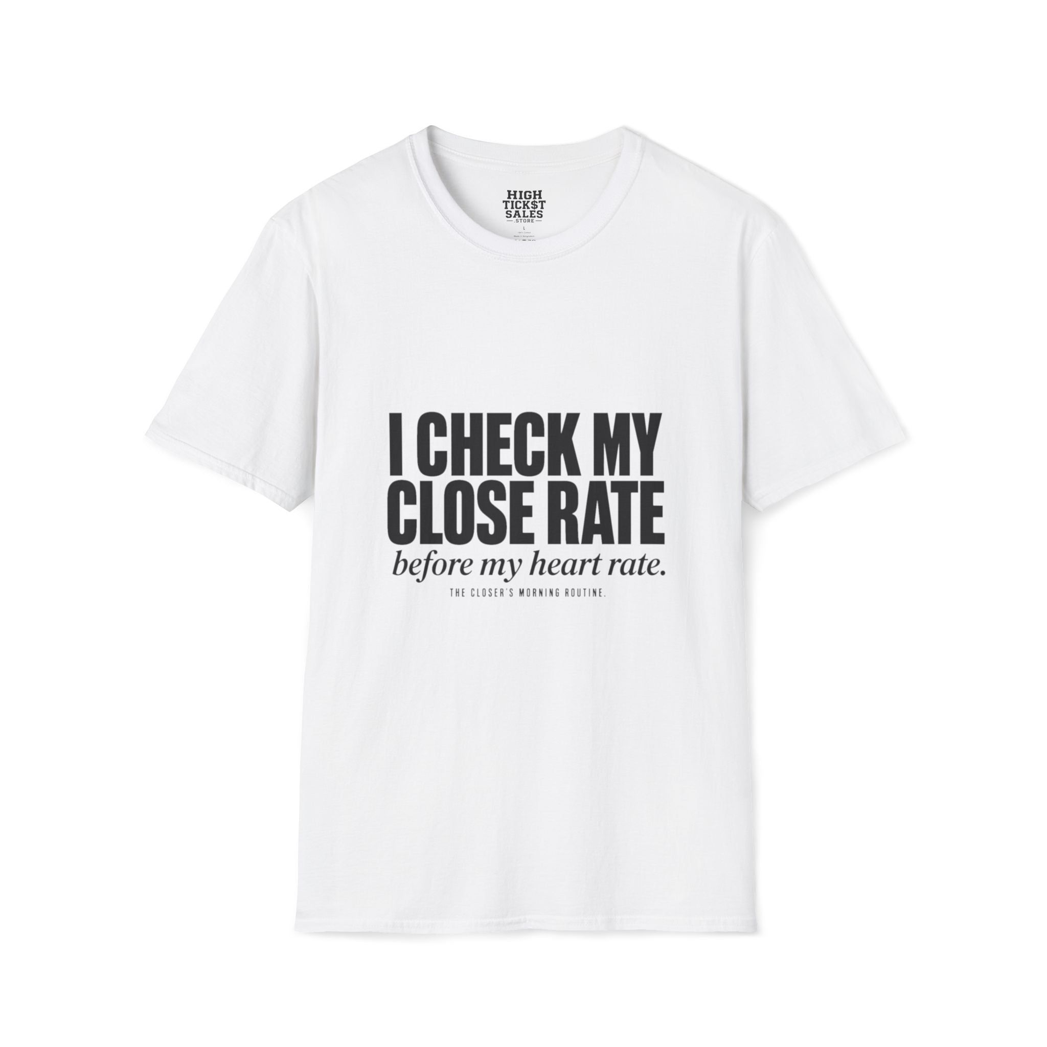 I Check My Close Rate T-Shirt