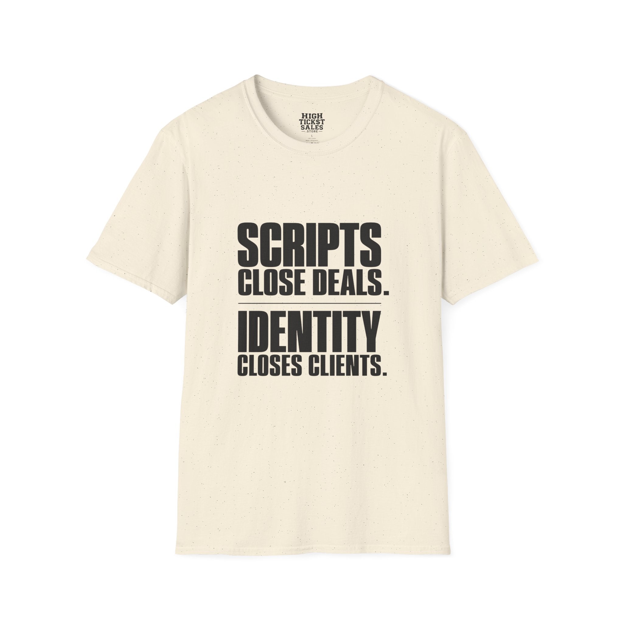 “Scripts Close Deals. Identity Closes Clients.” - T-Shirt