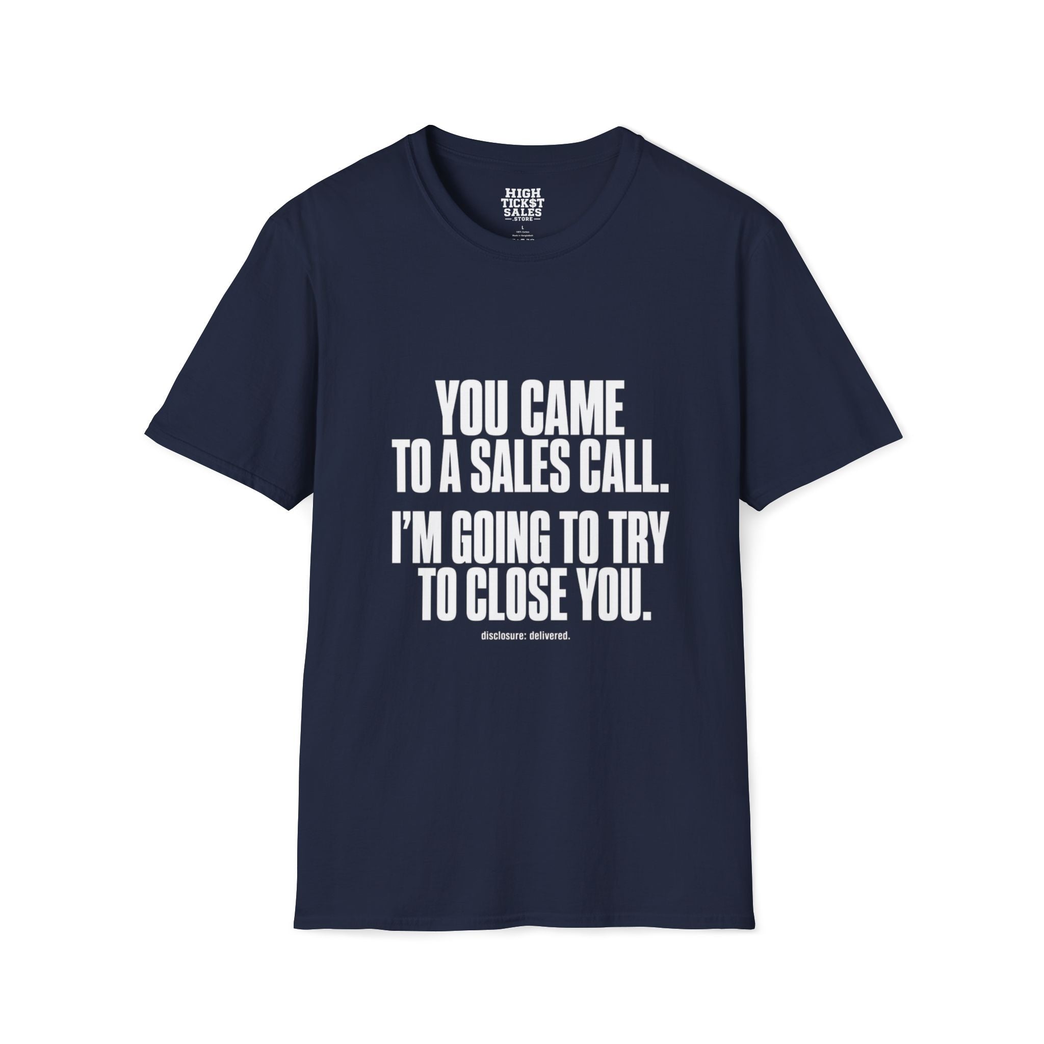 You Came to a Sales Call. I'm Going to Try to Close You. T-Shirt