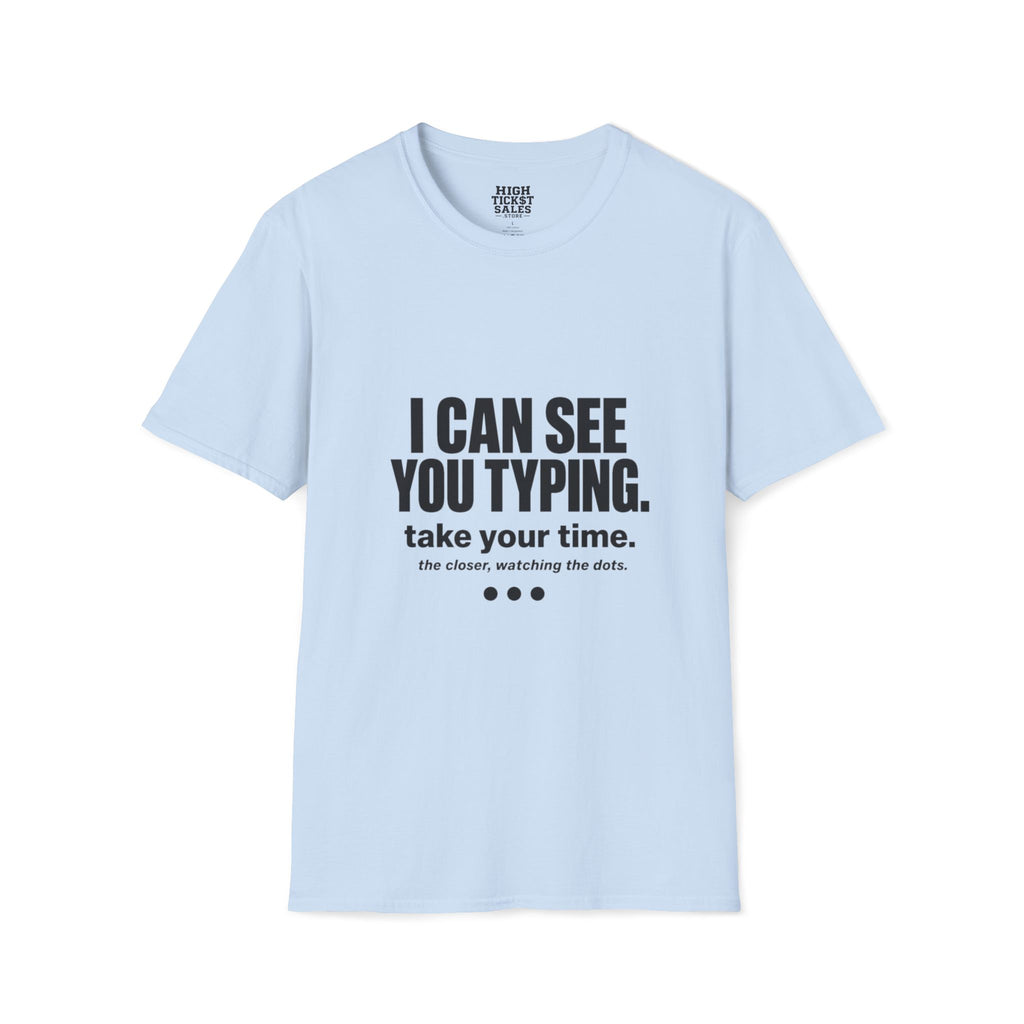 I Can See You Typing T-Shirt