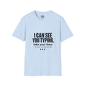 I Can See You Typing T-Shirt