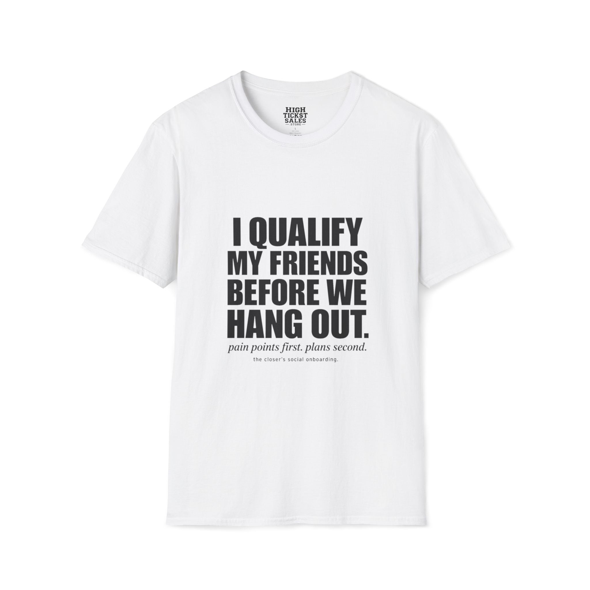 I Qualify My Friends Before We Hang Out T-Shirt