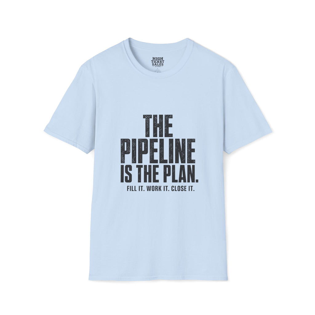 The Pipeline Is The Plan T-Shirt