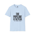 The Pipeline Is The Plan T-Shirt