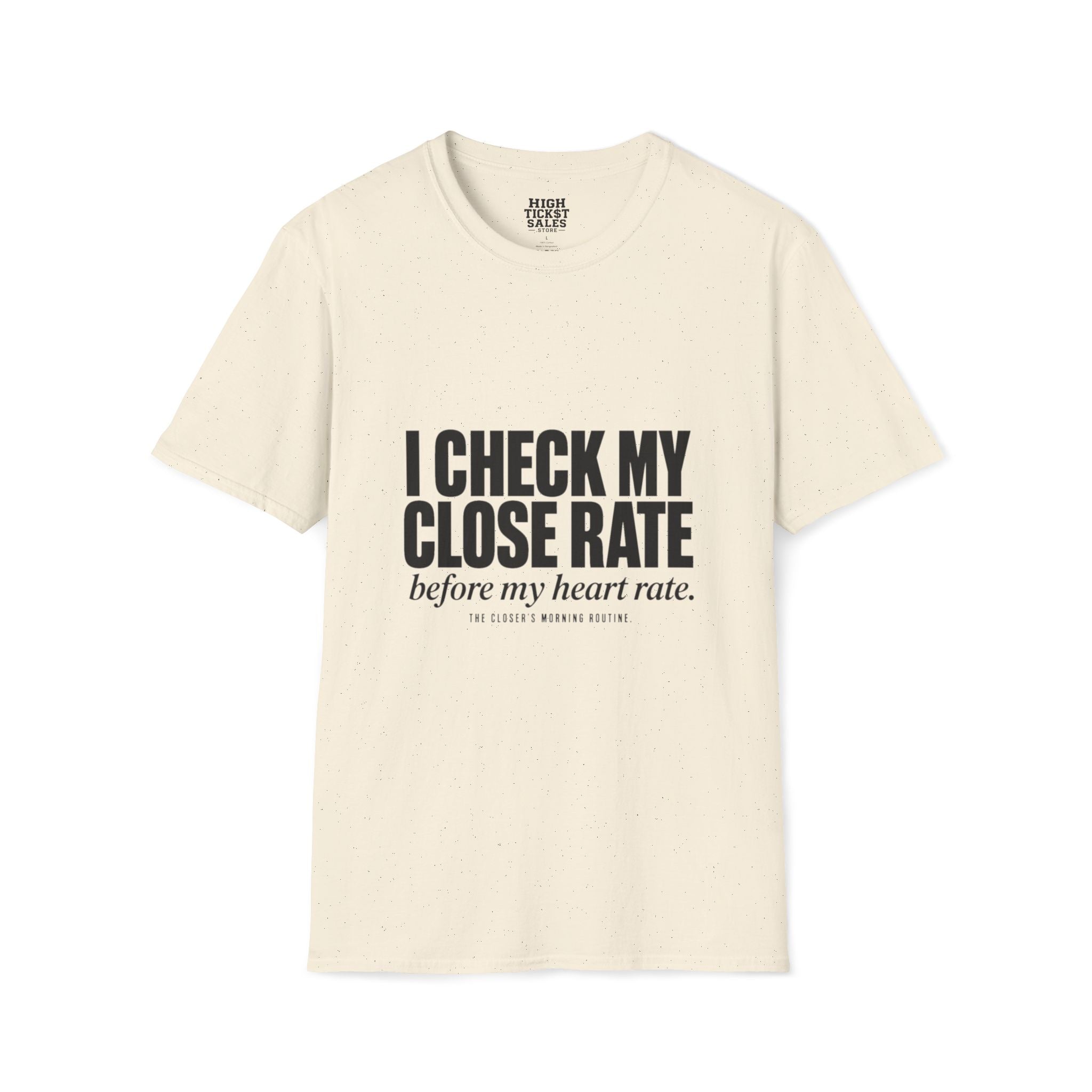 I Check My Close Rate T-Shirt