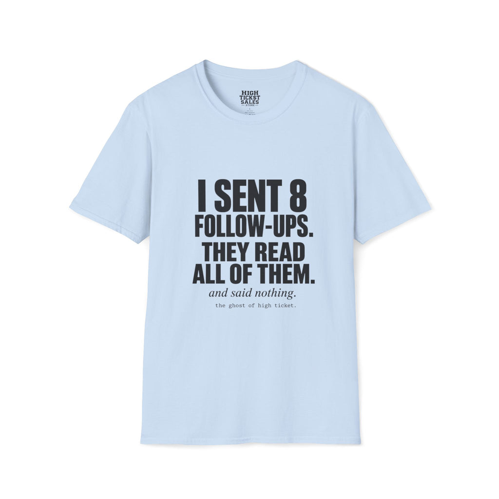 I Sent 8 Follow-Ups T-Shirt