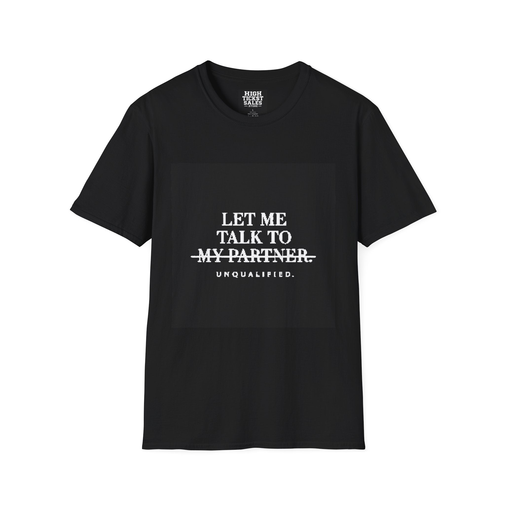 "Let Me Talk To My Partner - Unqualified" T-Shirt