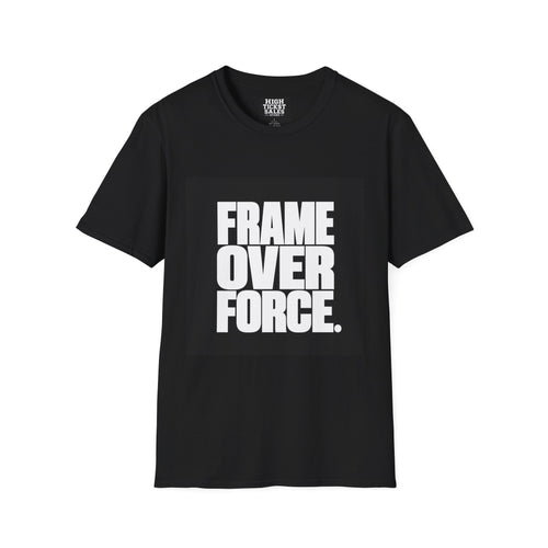 "FRAME OVER FORCE." T-Shirt