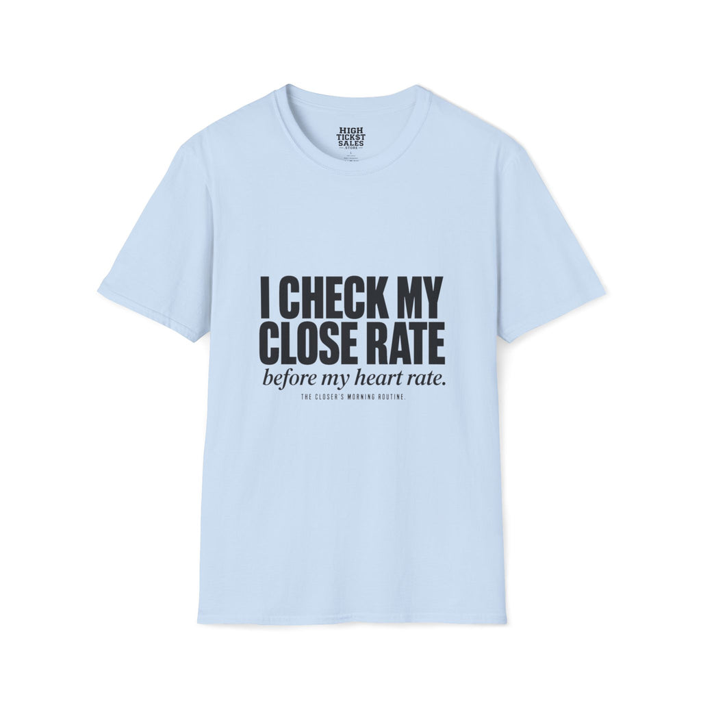 I Check My Close Rate T-Shirt