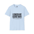 I Check My Close Rate T-Shirt