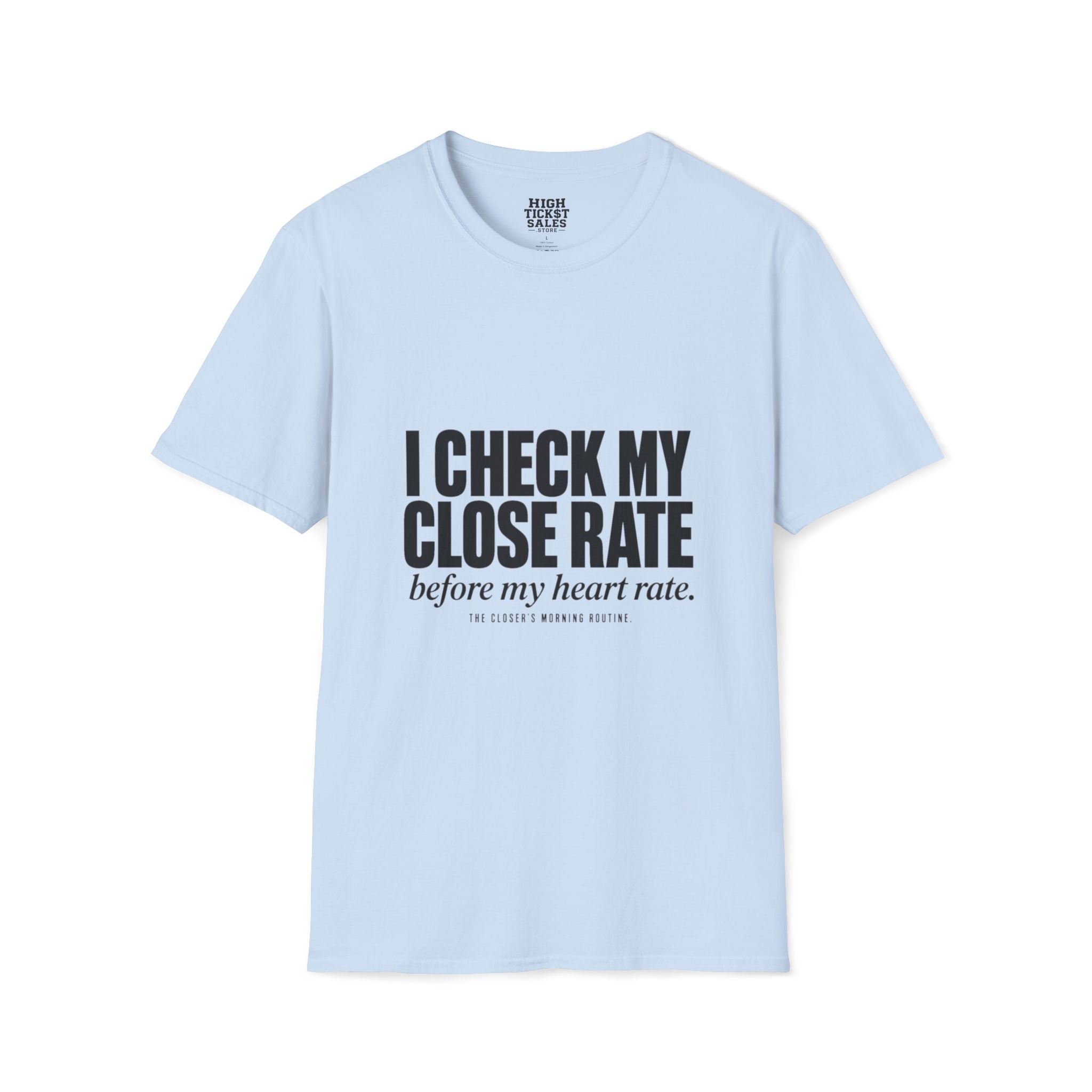 I Check My Close Rate T-Shirt