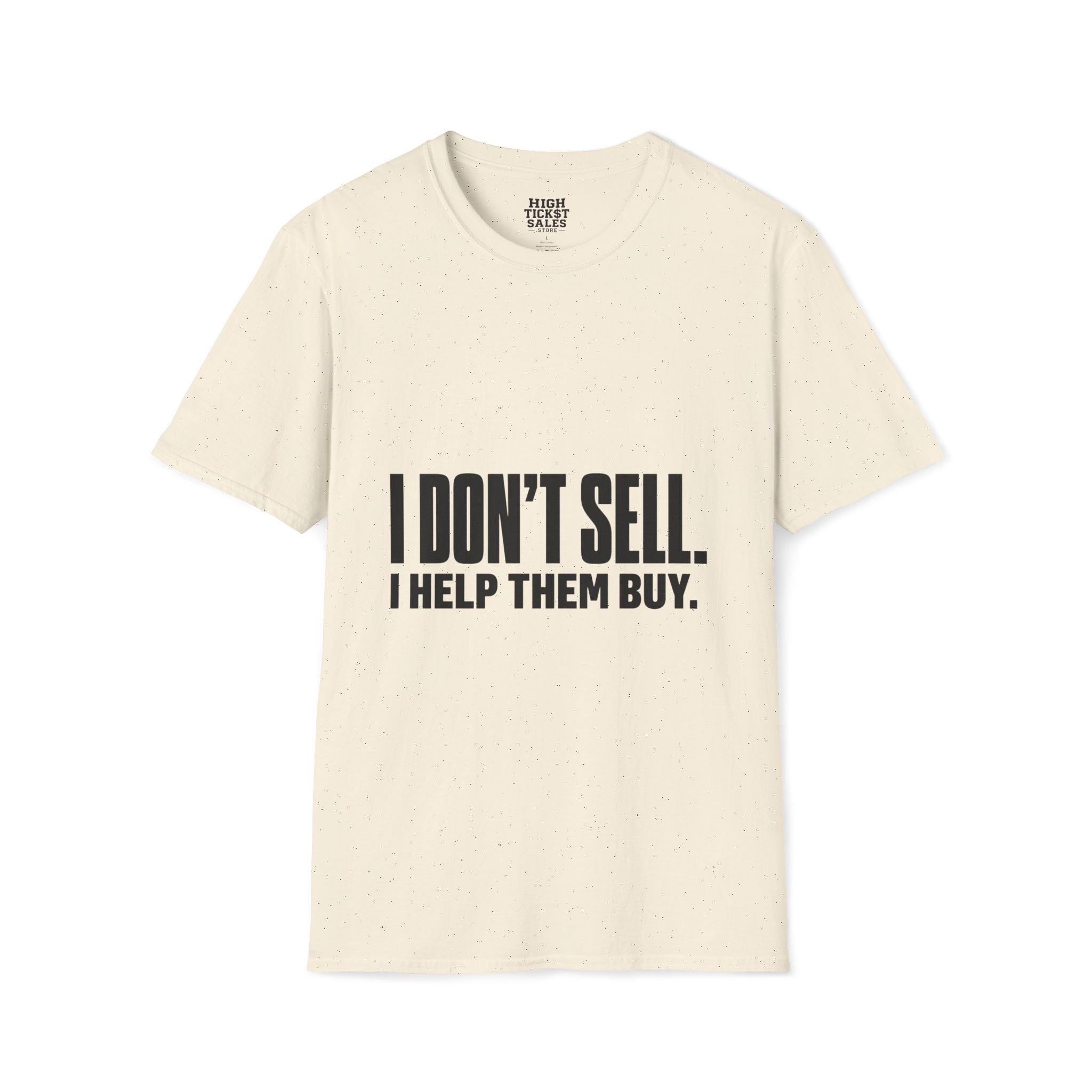 I Don't Sell. I Help Them Buy. T-Shirt