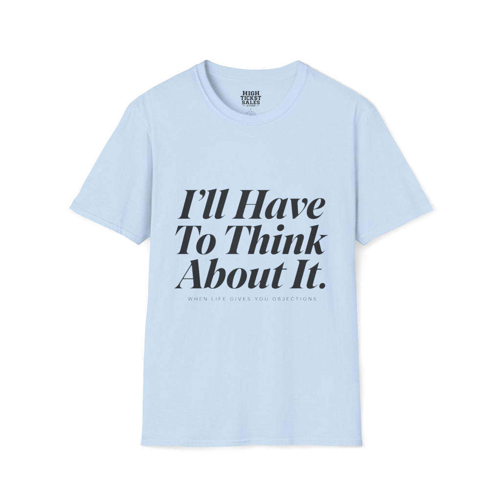 I’ll Have To Think About It T-Shirt