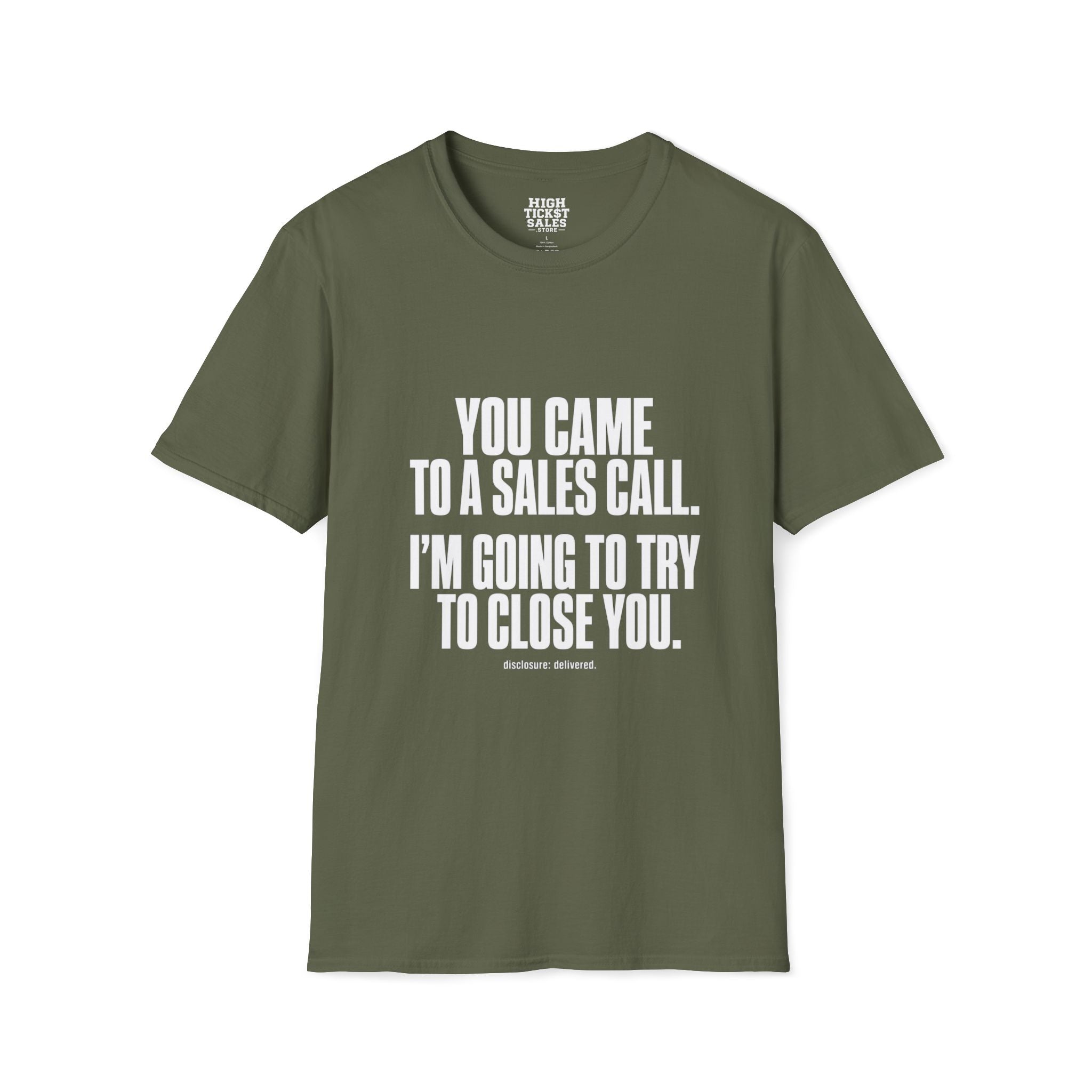 You Came to a Sales Call. I'm Going to Try to Close You. T-Shirt