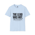 The Lead Was Hot T‑Shirt