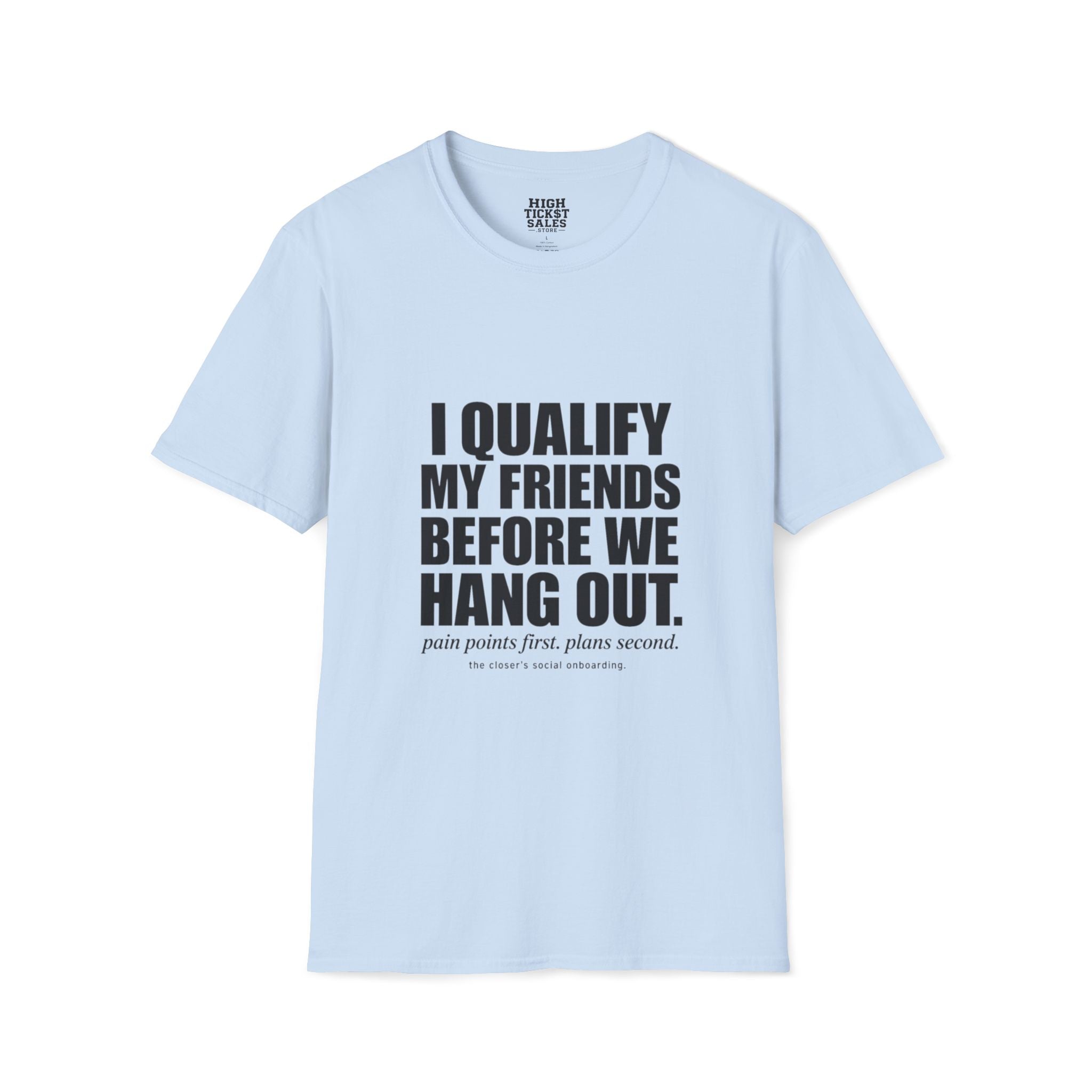 I Qualify My Friends Before We Hang Out T-Shirt