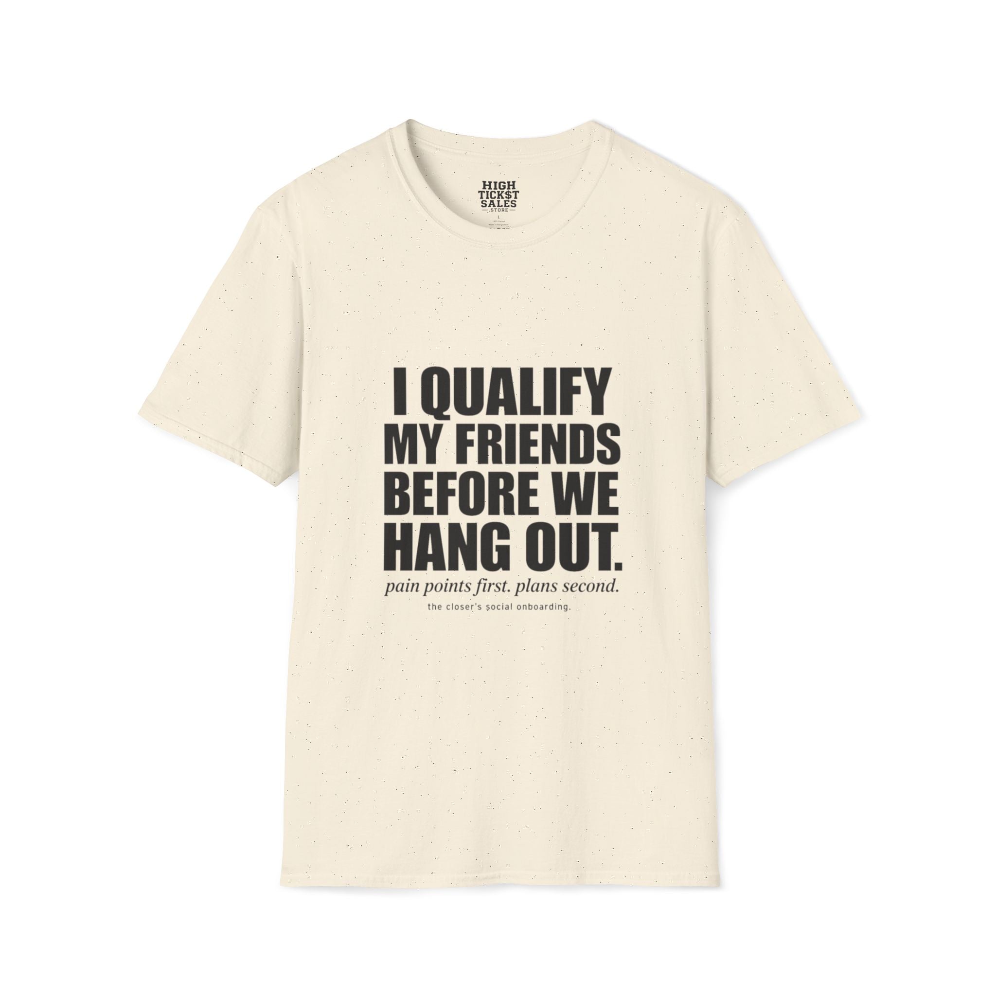 I Qualify My Friends Before We Hang Out T-Shirt