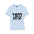 We’re Going in Another Direction T-Shirt