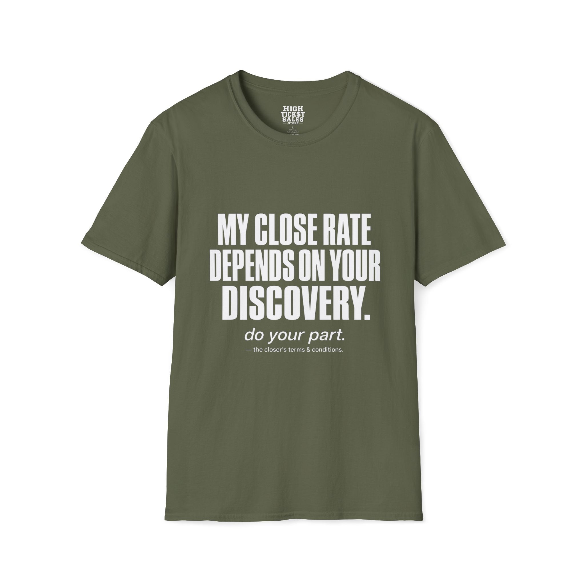 My Close Rate Depends On Your Discovery T-Shirt