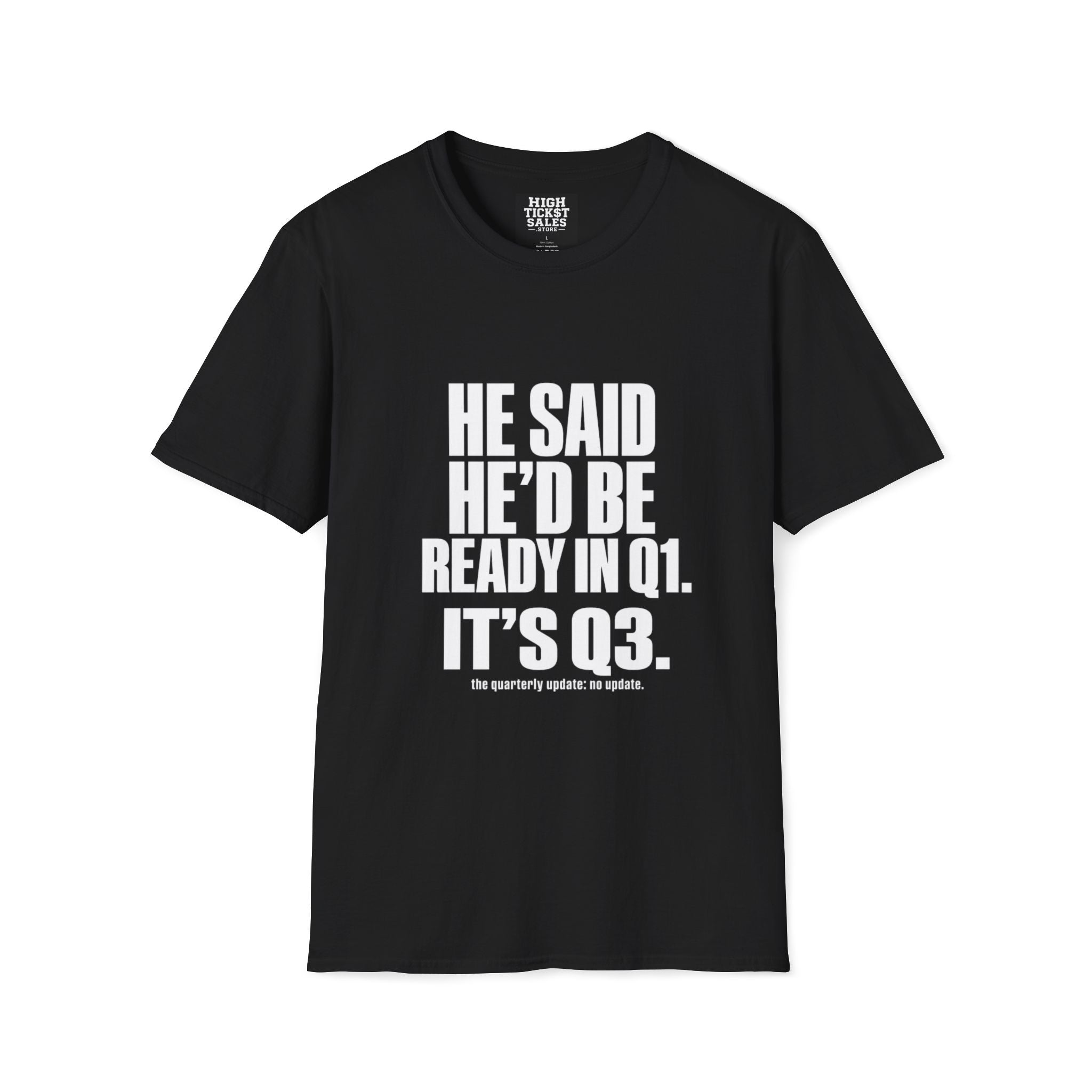 He Said He’d Be Ready in Q1 It’s Q3 T‑Shirt