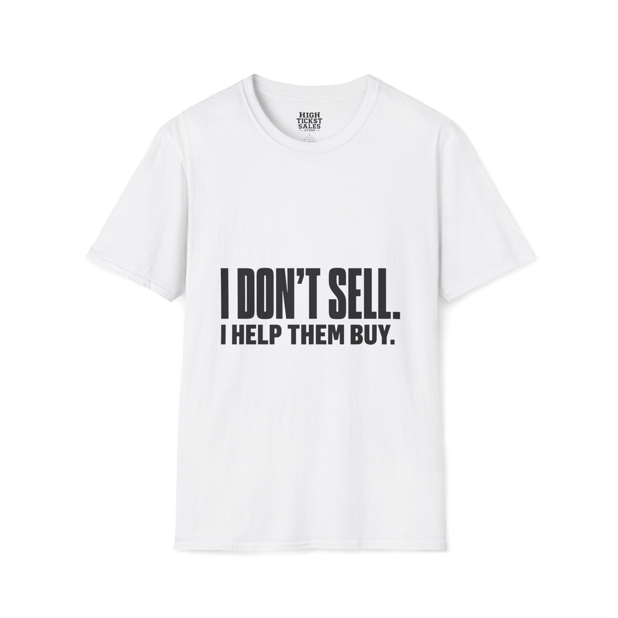 I Don't Sell. I Help Them Buy. T-Shirt