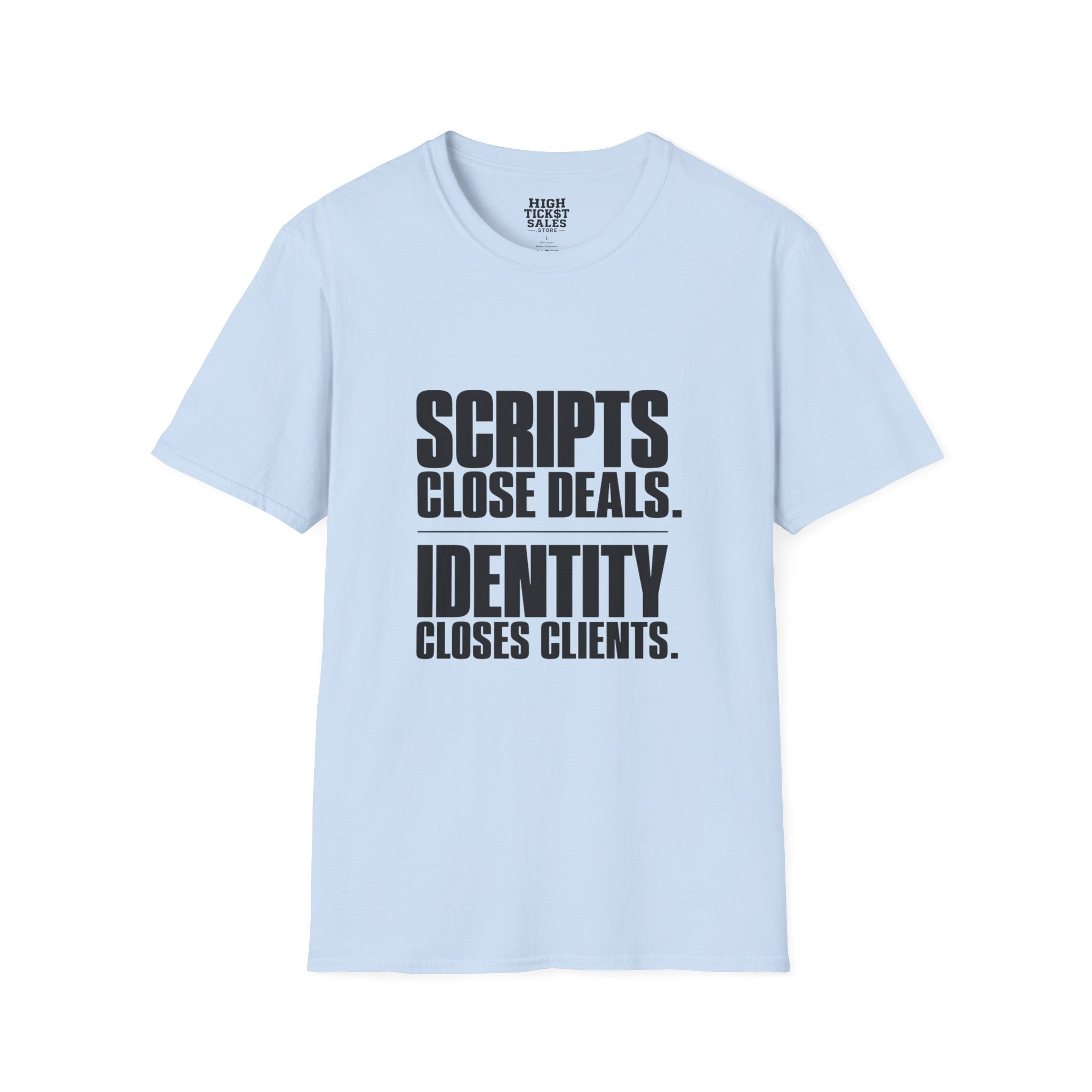 “Scripts Close Deals. Identity Closes Clients.” - T-Shirt