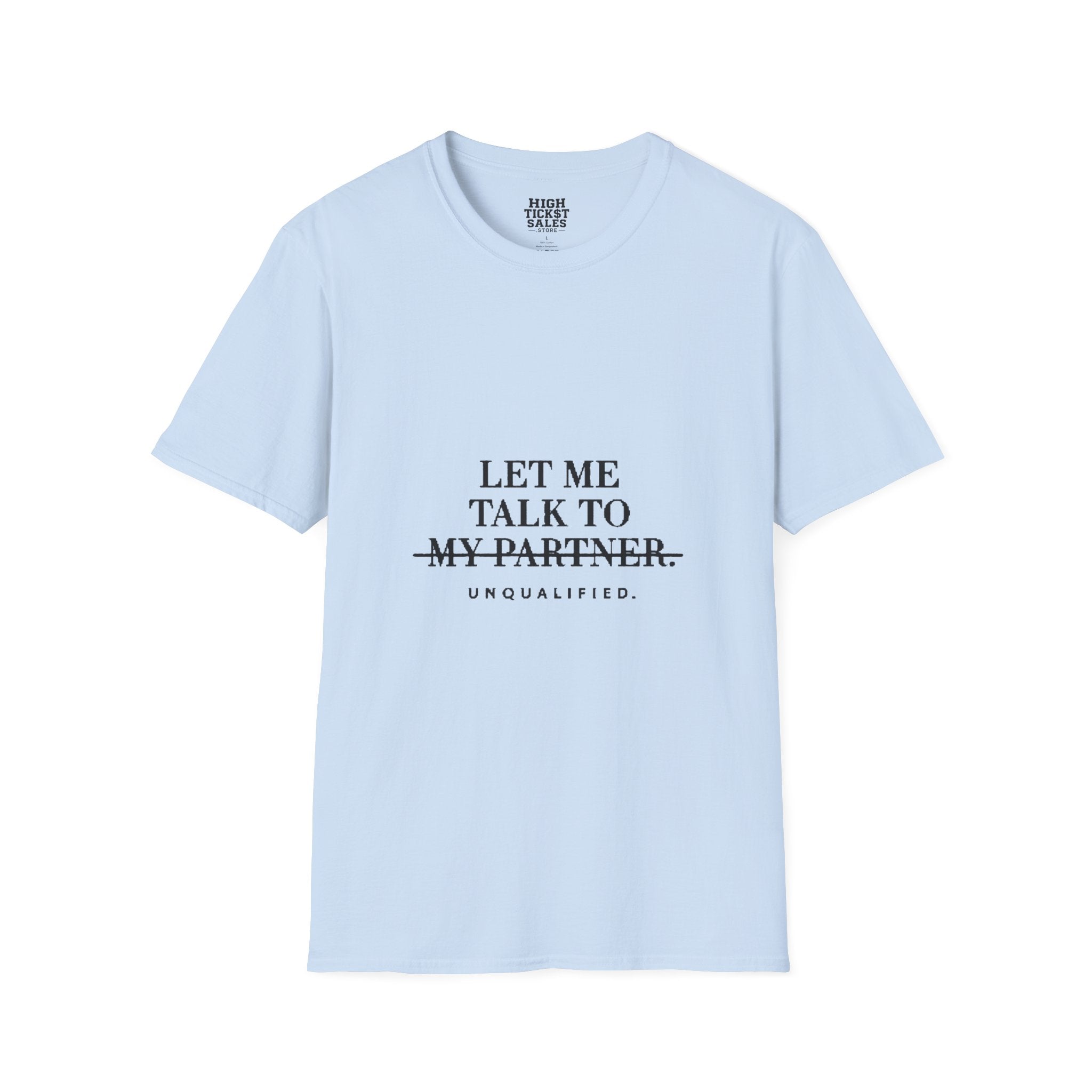 "Let Me Talk To My Partner - Unqualified" T-Shirt