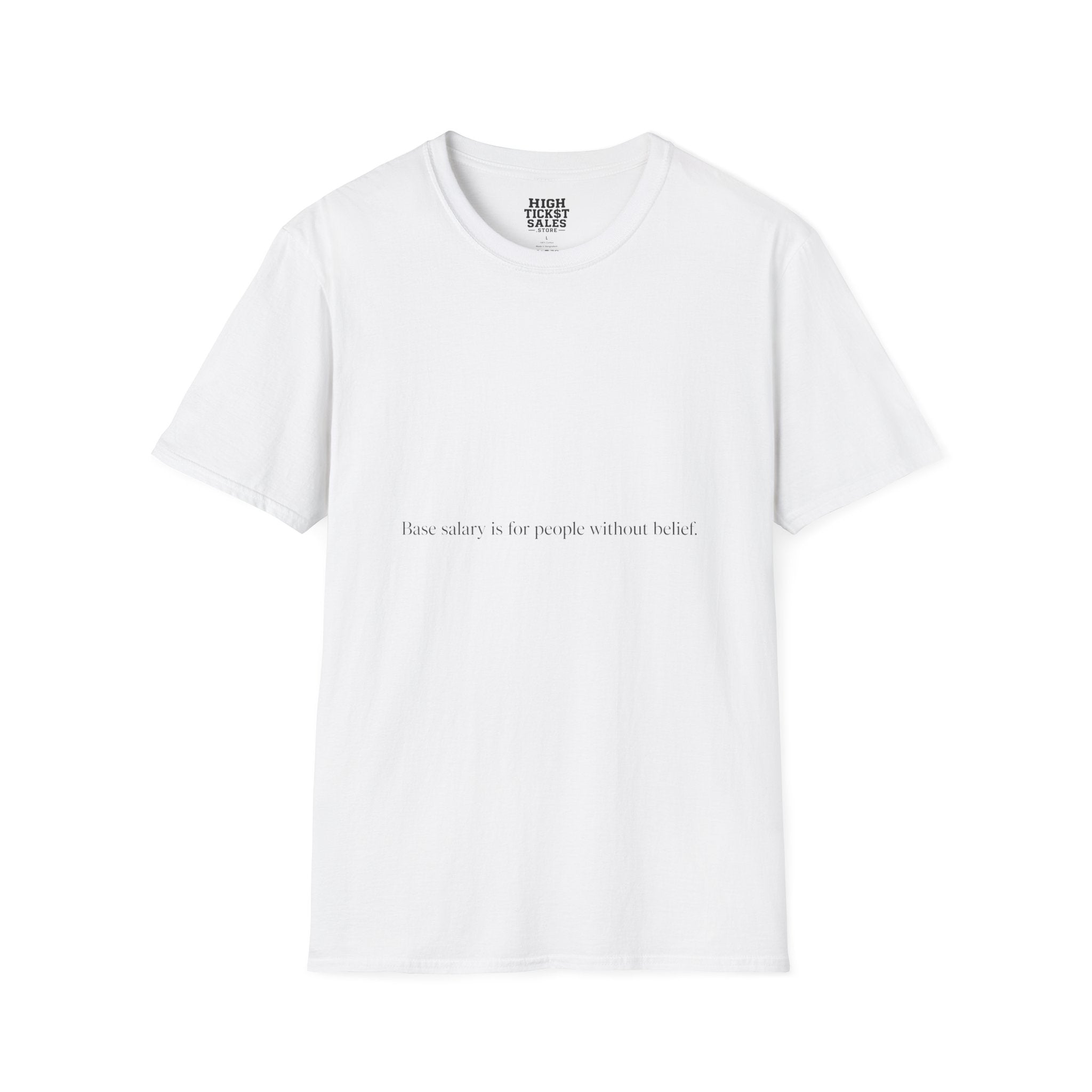 "Base salary is for people without belief." - T-Shirt