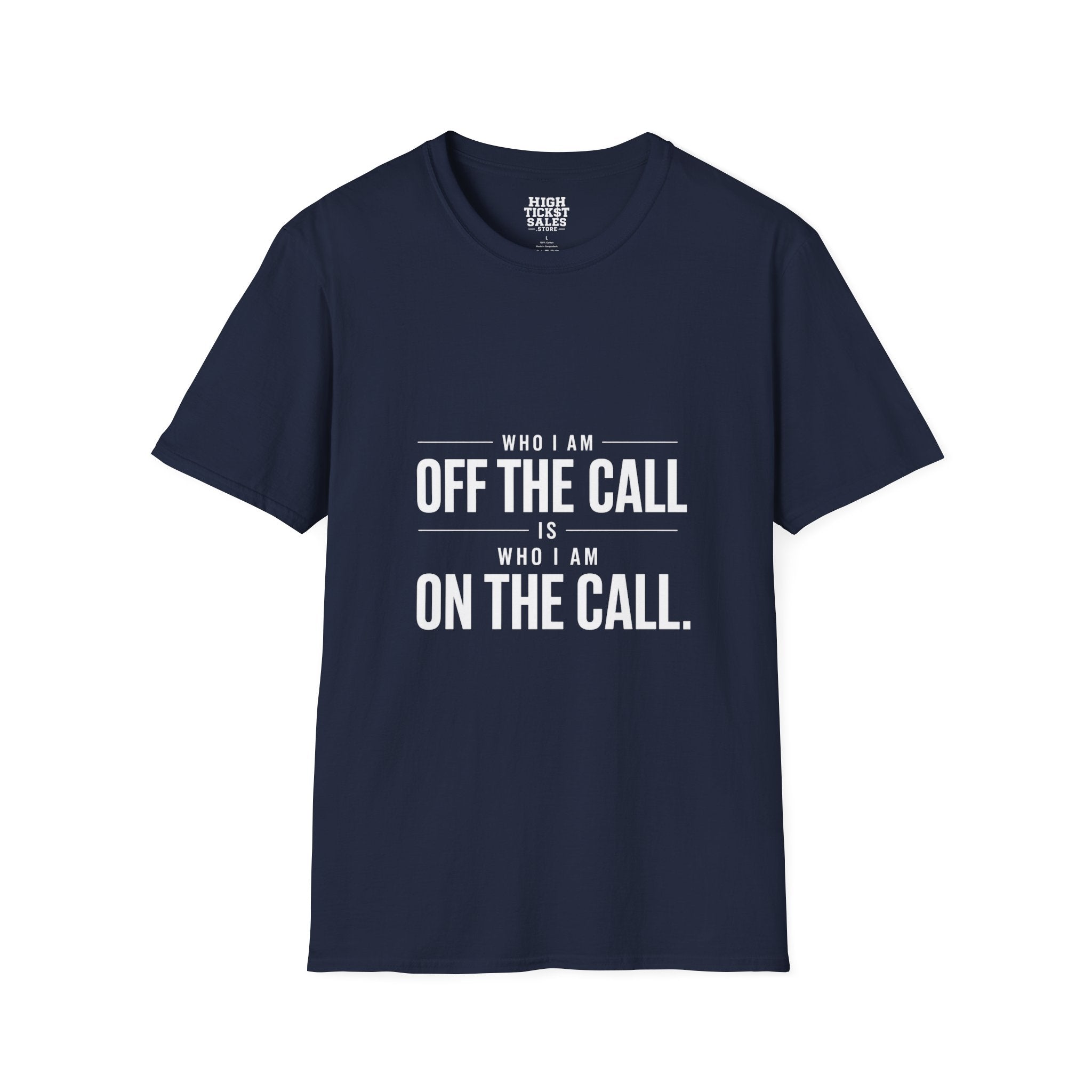 "Who I Am Off The Call Is Who I Am On The Call" T-Shirt