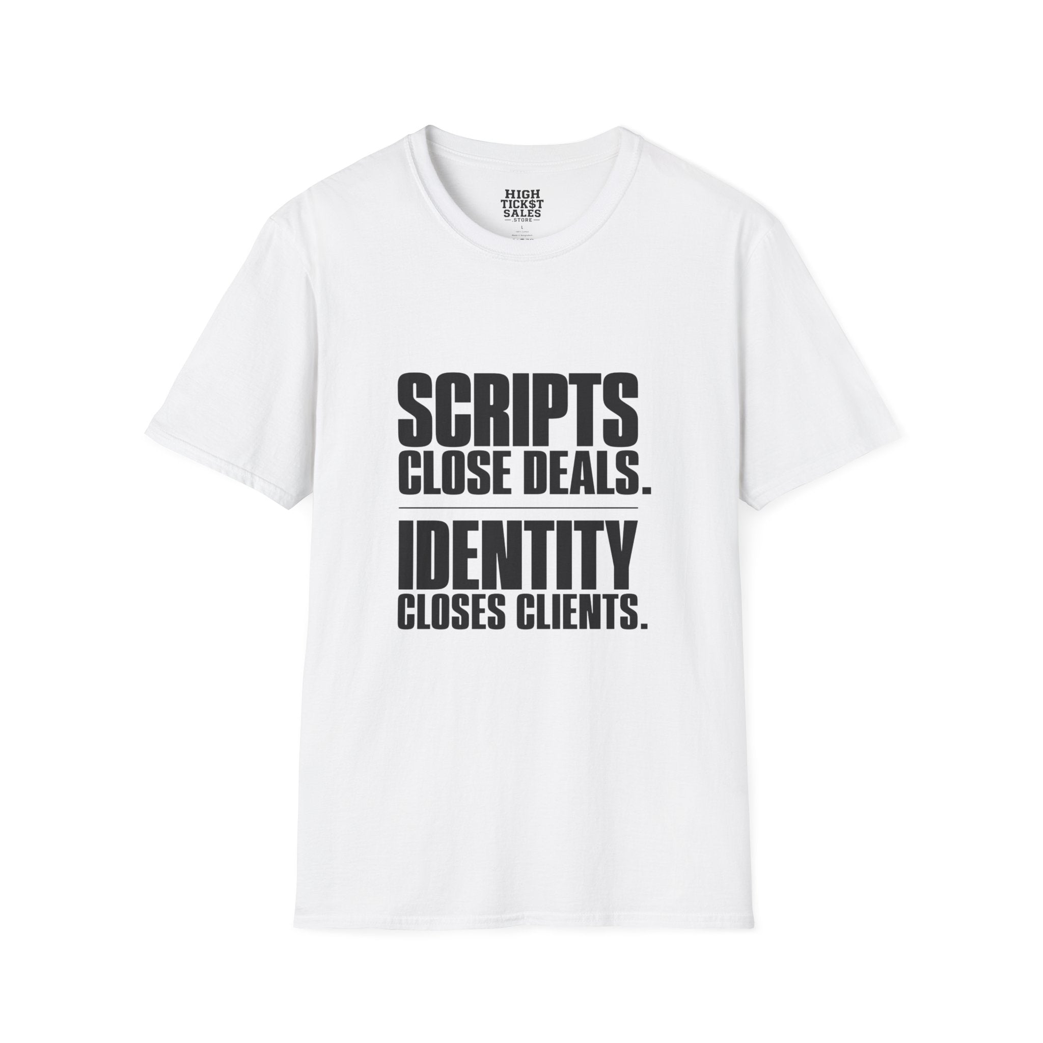 “Scripts Close Deals. Identity Closes Clients.” - T-Shirt