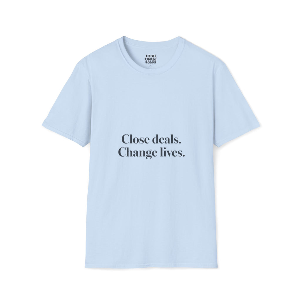 Close deals. Change lives. T-Shirt