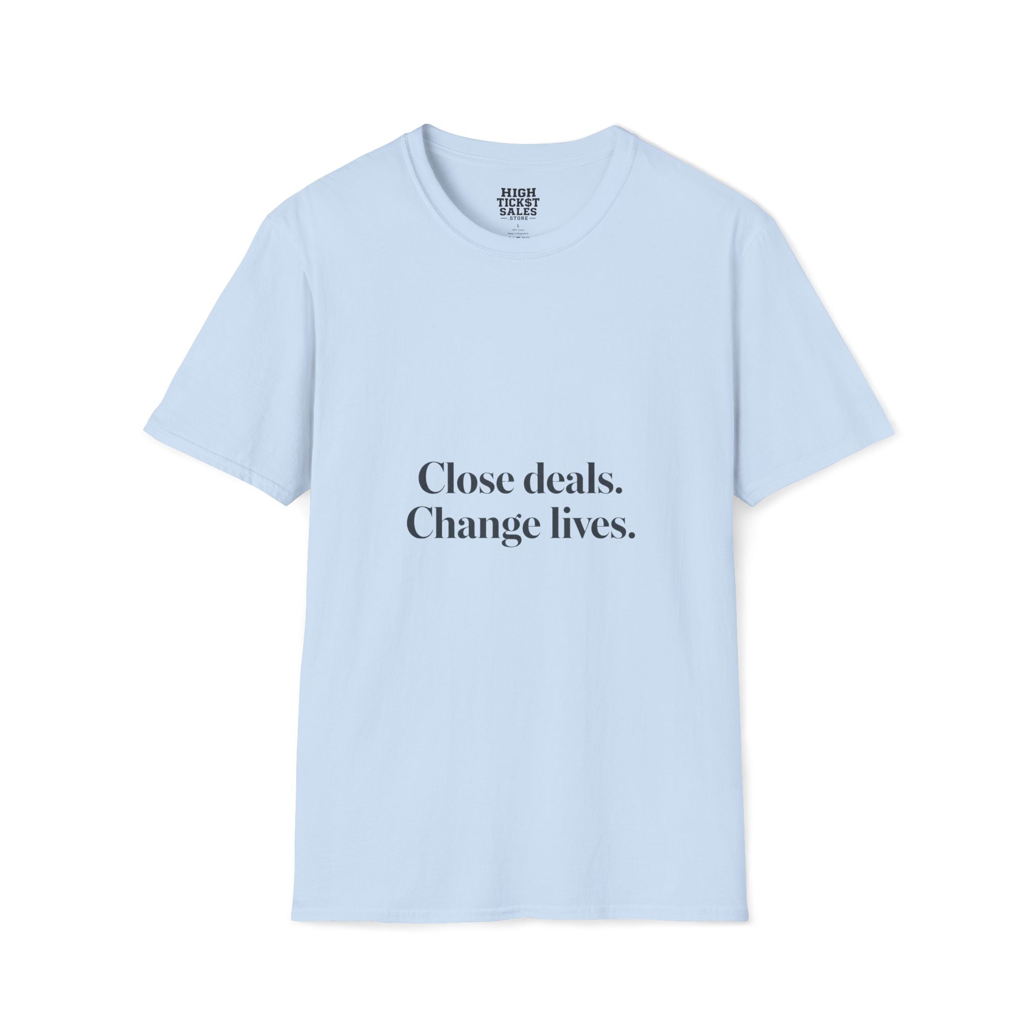 Close deals. Change lives. T-Shirt